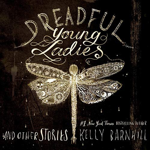 John Lee, Kelly Regan Barnhill: Dreadful Young Ladies and Other Stories Lib/E (AudiobookFormat, 2021, HighBridge Audio)