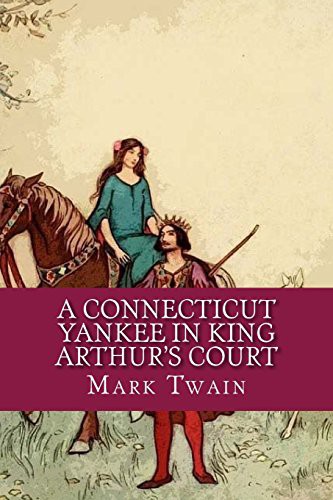 Mark Twain: A Connecticut Yankee in King Arthur's Court (Paperback, 2017, Createspace Independent Publishing Platform, CreateSpace Independent Publishing Platform)