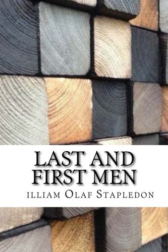 Olaf Stapledon: Last and First Men (Paperback, 2017, Createspace Independent Publishing Platform, CreateSpace Independent Publishing Platform)