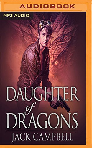 Jack Campbell, MacLeod Andrews: Daughter of Dragons (AudiobookFormat, 2017, Audible Studios on Brilliance, Audible Studios on Brilliance Audio)