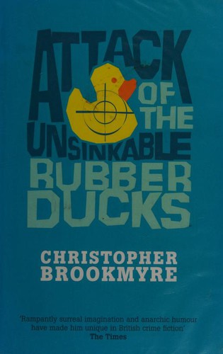 Christopher Brookmyre: Attack of the Unsinkable Rubber Ducks (2007, Little, Brown Book Group)