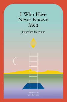 Ros Schwartz, Jacqueline Harpman: I Who Have Never Known Men (2022, Transit Books)