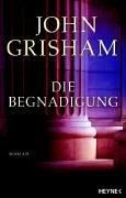 John Grisham: Die Begnadigung (Hardcover, 2005, Heyne Verlag, MÃ¼nchen)