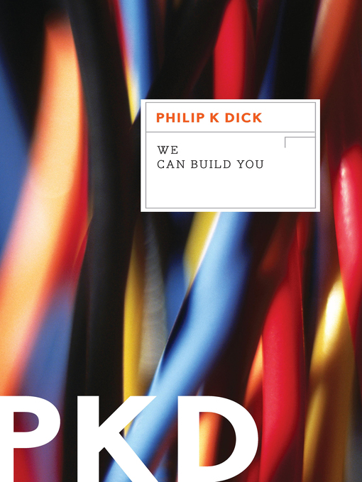 Philip K. Dick: We Can Build You (2012, Houghton Mifflin Harcourt Trade & Reference Publishers)