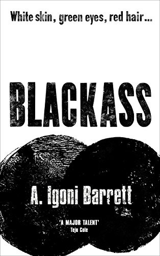 A. Igoni Barrett: Blackass (2015, Penguin Random House, Chatto & Windus)