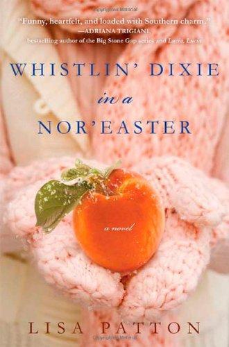 Lisa Patton: Whistlin' Dixie in a nor'easter (2009, Thomas Dunne Books/St. Martin's Press)