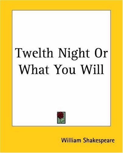 William Shakespeare: Twelth Night Or What You Will (Paperback, 2004, Kessinger Publishing)
