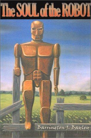 Barrington J. Bayley: The Soul of the Robot (Paperback, 2001, Cosmos Books (PA))