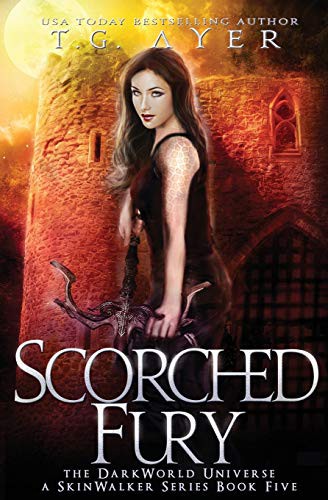 T.G. Ayer: Scorched Fury : A SkinWalker Novel #5 (Paperback, 2018, Infinite Ink Books)