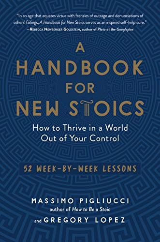 Massimo Pigliucci, Gregory Lopez: A Handbook for New Stoics (2019, The Experiment)