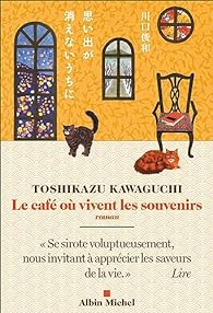 Toshikazu Kawaguchi: Le café où vivent les souvenirs (French language, 2023, Albin Michel)