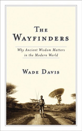 Wade Davis: The wayfinders (2009, Anansi)