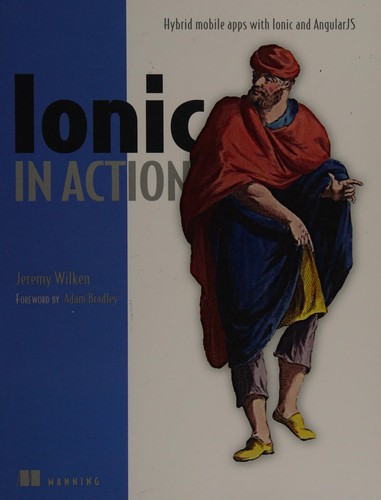 Jeremy Wilken: Ionic in Action (2015, Manning Publications Company)