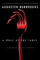 Augusten Burroughs: A wolf at the table (2008, St. Martin's Press)