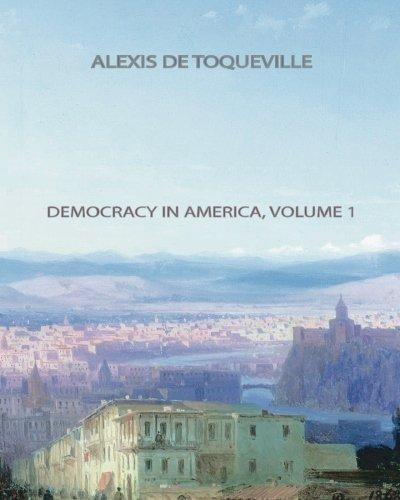 Alexis de Tocqueville: Democracy In America, Volume 1 (2013)