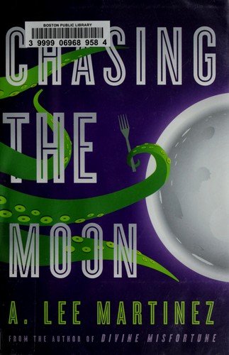 A. Lee Martinez: Chasing the moon (2011, Orbit)