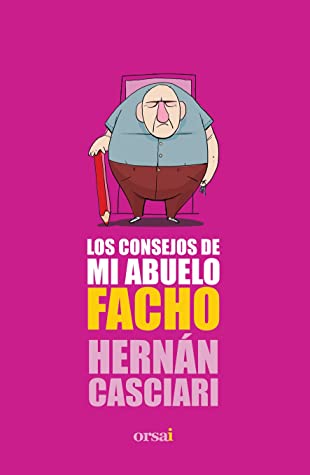 Hernán Casciari: Los consejos de mi abuelo Facho (Spanish language)