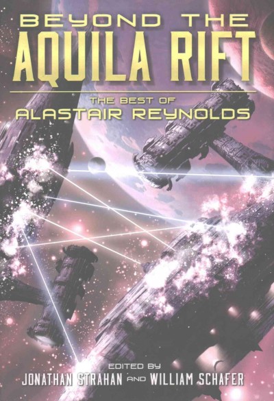 Alastair Reynolds: Beyond the Aquila Rift: The Best of Alastair Reynolds (2016, Subterranean)