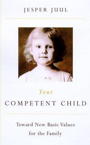 Jesper Juul: Your Competent Child (2001, Farrar Straus Giroux)