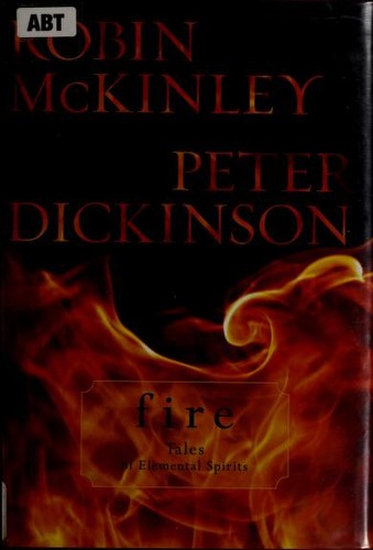 Robin McKinley, Peter Dickinson: Fire : tales of elemental spirits (2009)