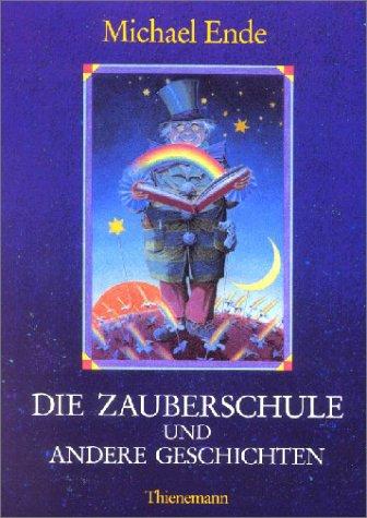 Michael Ende, Bernhard Oberdieck: Die Zauberschule und andere Geschichten. (Hardcover, German language, 1994, Thienemann Verlag)