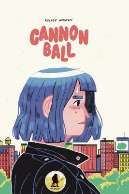 Kelsey Wroten: Cannonball (2019, Uncivilized Books)
