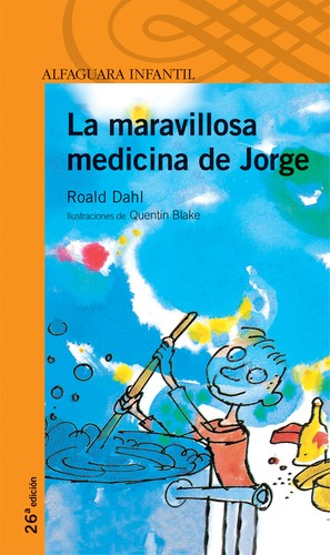 Roald Dahl, Quentin Blake: La maravillosa medicina de Jorge (2012, Alfaguara)