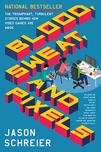 Blood, Sweat, and Pixels (2017, HarperCollins Publishers)