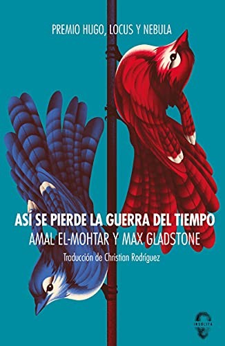 Amal El-Mohtar, Max Gladstone: Así se pierde la guerra del tiempo (Paperback, 2021, Insólita Editorial)