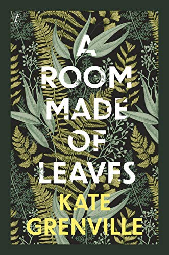 Kate Grenville: A Room Made of Leaves (Hardcover, 2021, Text Publishing Company)