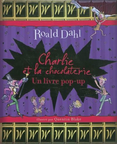 Roald Dahl, Quentin Blake, Élisabeth Gaspar: Charlie et la chocolaterie : un livre pop-up (Hardcover, French language, 2011, GALLIMARD JEUNE)