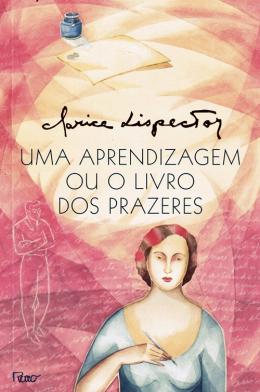 Clarice Lispector: Aprendizagem ou o Livro dos Prazeres, Uma (Portuguese language, Rocco)