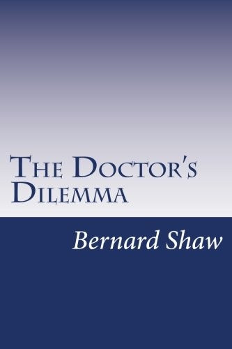 Bernard Shaw: The Doctor's Dilemma (Paperback, 2014, CreateSpace Independent Publishing Platform)