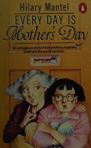 Hilary Mantel: Every day is mother's day (1987, Penguin Books)