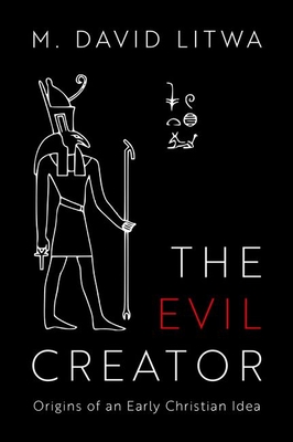 M. David Litwa: Evil Creator (2021, Oxford University Press, Incorporated)