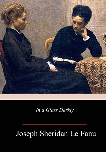 Sheridan Le Fanu: In a Glass Darkly (Paperback, 2018, Createspace Independent Publishing Platform, CreateSpace Independent Publishing Platform)
