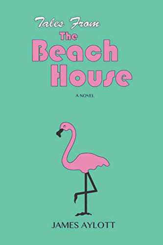 James Aylott: Tales from The Beach House (Paperback, 2019, Beautiful Arch LLC, Beautiful Arch)