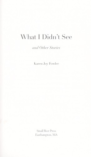 Karen Joy Fowler: What I didn't see (EBook, 2010, Small Beer Press)