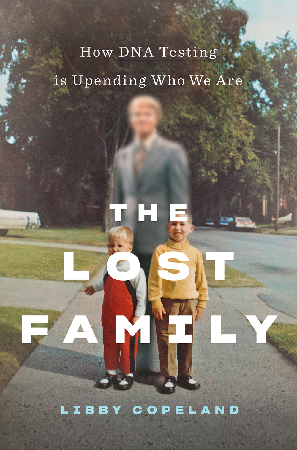 Libby Copeland: The Lost Family: How DNA Testing Is Uncovering Secrets, Reuniting Relatives, and Upending Who We Are (2020, Abrams Press)