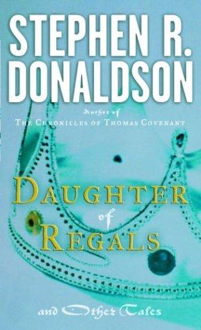 Stephen R. Donaldson: Daughter of Regals and Other Tales (Paperback, 2004, Del Rey)