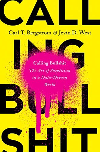 Carl T. Bergstrom, Jevin D. West: Calling Bullshit (Hardcover, 2020, Random House)
