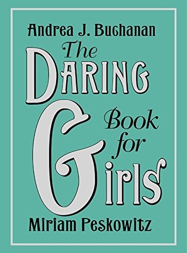 Andrea J Buchanan, Miriam Peskowitz: The Daring Book for Girls (Hardcover, 2012, William Morrow Company, William Morrow)