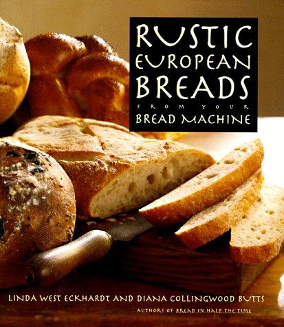 Linda West Eckhardt: Rustic European breads from your bread machine (1995, Doubleday)