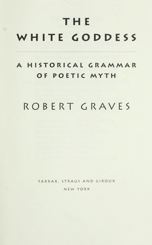Robert Graves: The white goddess (1975, Farrar, Straus and Giroux)