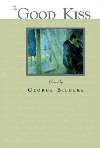 George Bilgere: The Good Kiss (Hardcover, 2003, University of Akron Press)
