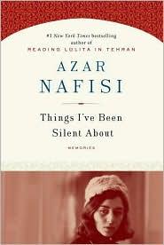 Azar Nafisi: Things I've been silent about (2008, Random House)