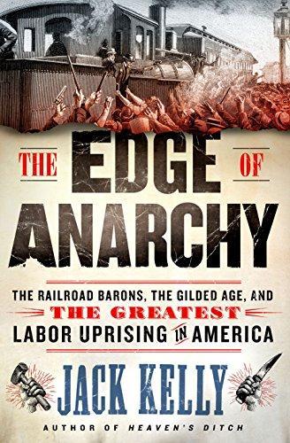 Jack Kelly: The Edge of Anarchy: The Railroad Barons, the Gilded Age, and the Greatest Labor Uprising in America (2019)