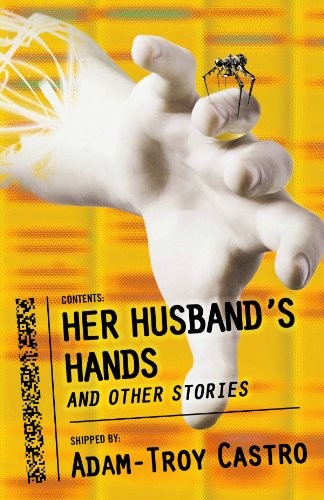 Adam-Troy Castro: Her Husband's Hands and Other Stories (2014, Prime Books)