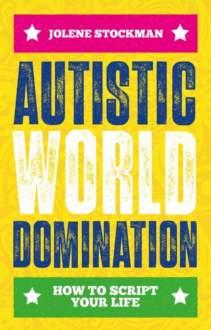Autistic World Domination (2023, Jessica Kingsley Publishers)