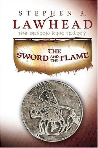 Stephen R. Lawhead: The Sword and the Flame (Hardcover, 2007, Thomas Nelson)